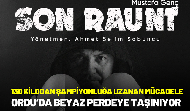 130 Kilodan Şampiyonluğa Uzanan Mücadele Ordu’da Beyaz Perdeye Taşınıyor