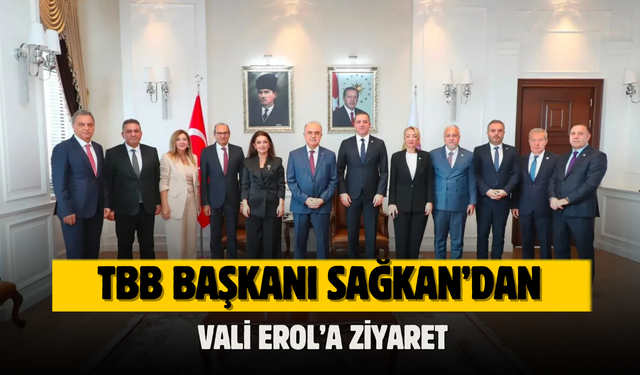 TBB BAŞKANI SAĞKAN’DAN VALİ EROL’A ZİYARET