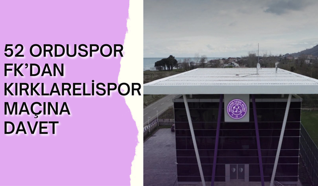 52 Orduspor FK’dan Kırklarelispor Maçına Davet