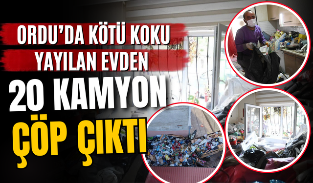 Ordu’da Kötü Koku Yayılan Evden 20 Kamyon Çöp Çıktı