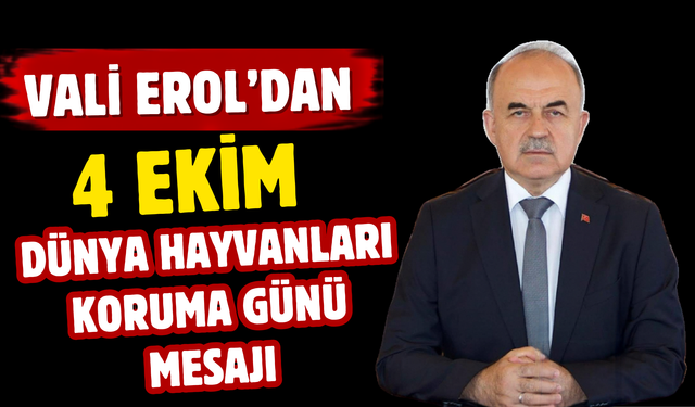 Vali Erol’dan 4 Ekim Dünya Hayvanları Koruma Günü Mesajı