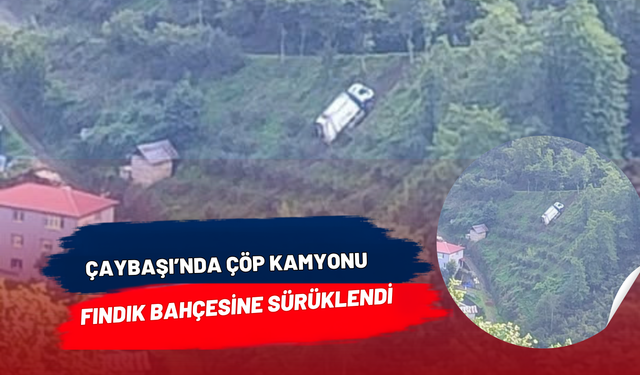 Çaybaşı’nda Çöp Kamyonu Fındık Bahçesine Sürüklendi