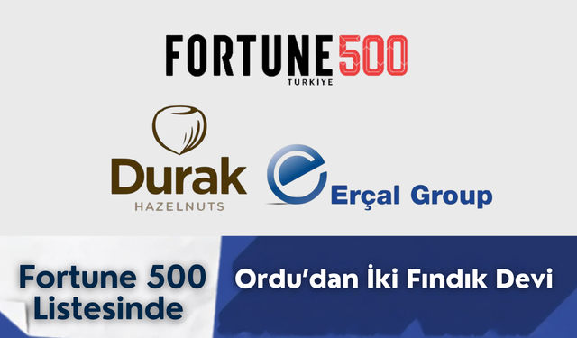 Fortune 500 Listesinde Ordu’dan İki Fındık Devi