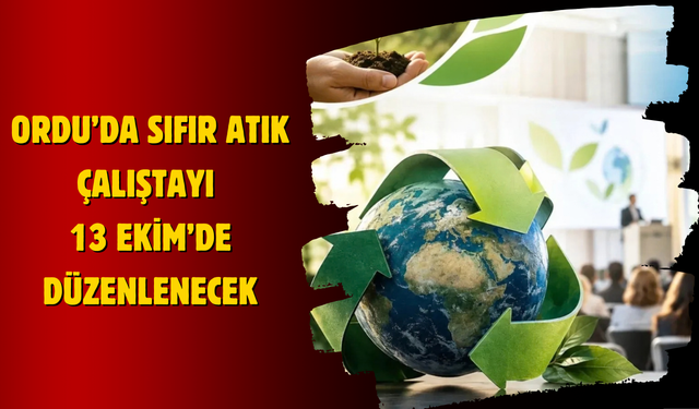 Ordu’da Sıfır Atık Çalıştayı 13 Ekim’de Düzenlenecek