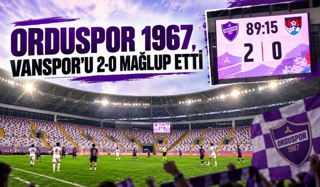 ORDUSPOR 1967, VANSPOR’U 2-0 MAĞLUP ETTİ