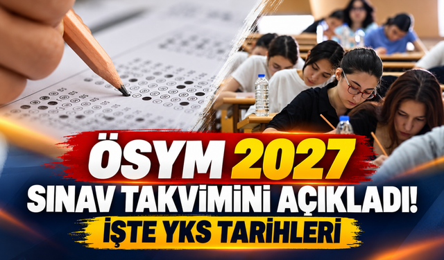 ÖSYM 2027 Sınav Takvimini Açıkladı! İşte YKS Tarihleri