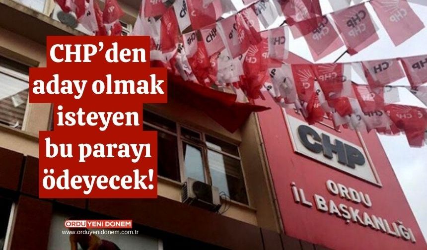 CHP'de aday adaylığı ücretleri ne kadar?