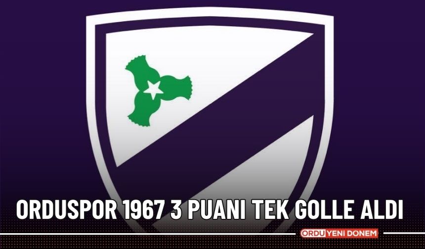 Orduspor 1967 3 puanı tek golle aldı