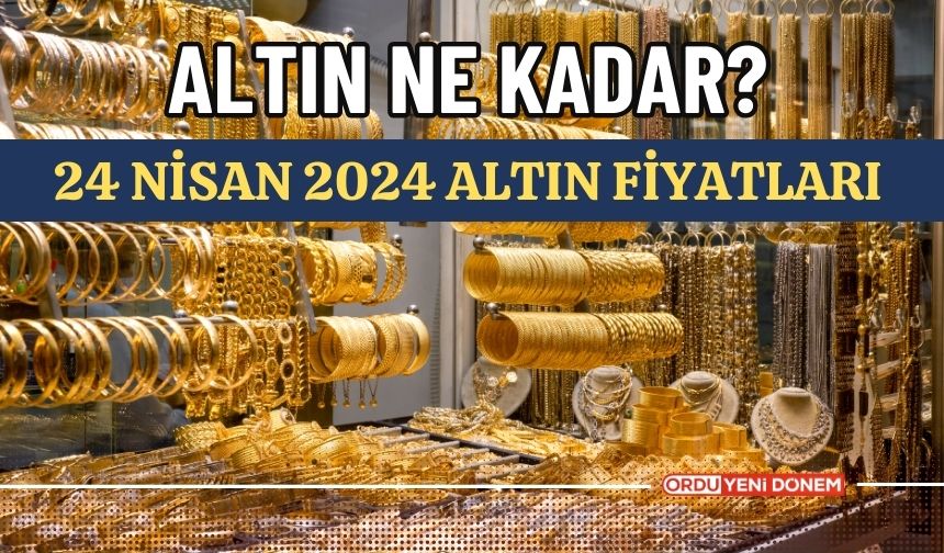 Altın Yeniden Yükselişe Mi Geçti? 24 Nisan 2024 Altın Fiyatları