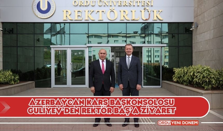 Azerbaycan Kars Başkonsolosu Guliyev’den Rektör Baş’a Ziyaret