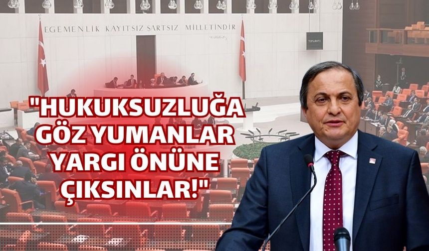 Seyit Torun Mecliste maden ruhsatı hakkında konuştu, "Hukuksuzluğa Göz Yumanlar Yargı Önüne Çıksınlar!"