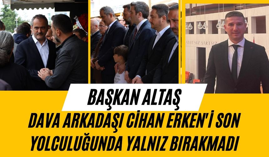 AK Parti İl Başkanı Selman Altaş, Dava Arkadaşı Cihan Erken'i Son Yolculuğunda Yalnız Bırakmadı