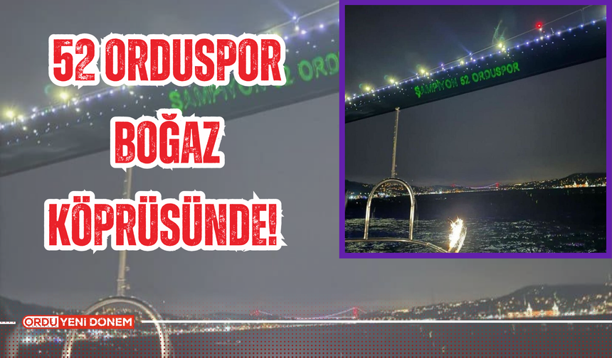 52 Orduspor İstanbul Boğaz Köprüsünde!