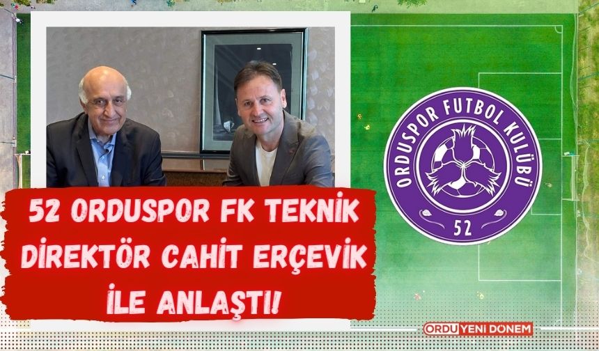 52 Orduspor FK Cahit Erçevik ile anlaştı