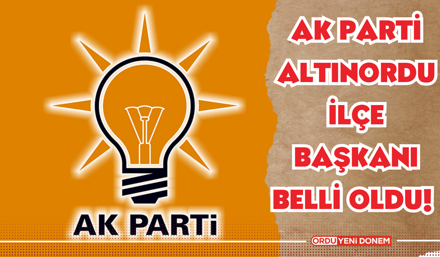 AK Parti Altınordu İlçe Başkanı Belli Oldu!