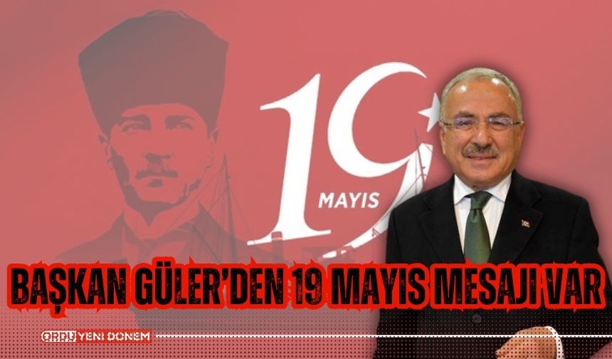 Başkan Güler’den 19 Mayıs Mesajı Var