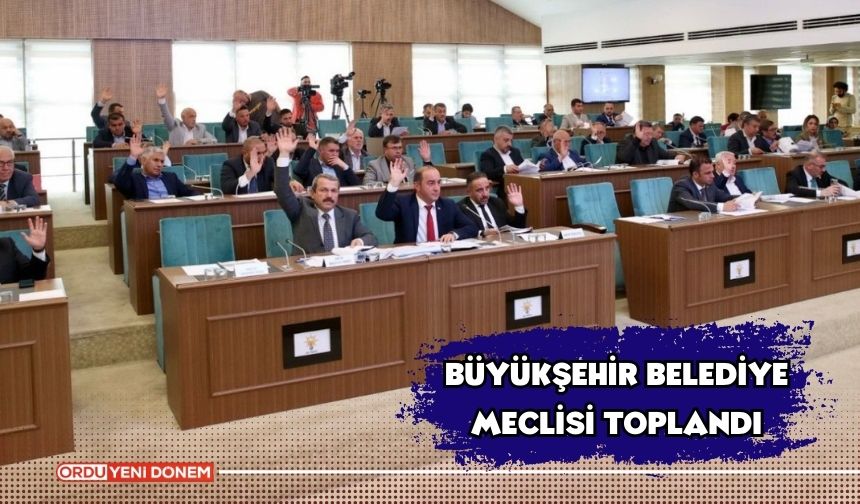 Büyükşehir belediye meclisi toplandı