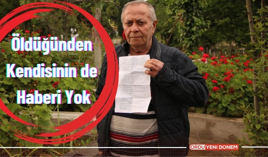 Öldüğünden Kendisinin de Haberi Yok