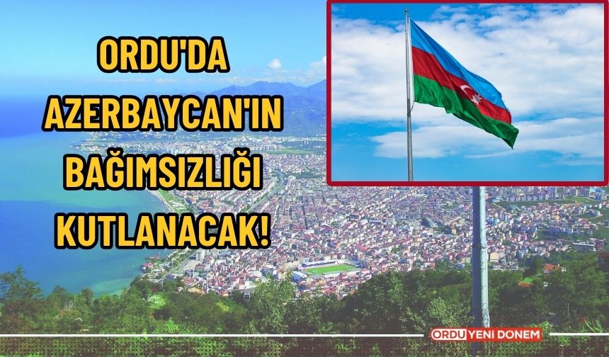 Ordu'da Azerbaycan'ın bağımsızlığı kutlanacak