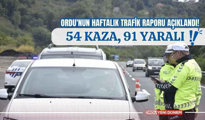 Ordu'nun haftalık trafik raporu açıklandı! 54 Kaza, 91 Yaralı!