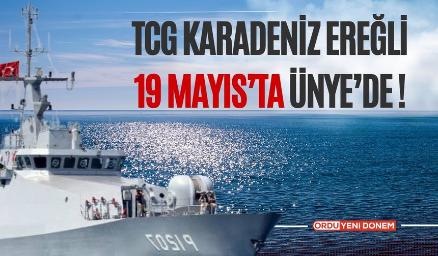 TCG Karadeniz Ereğli ,19 Mayıs’ta Ünye’de !