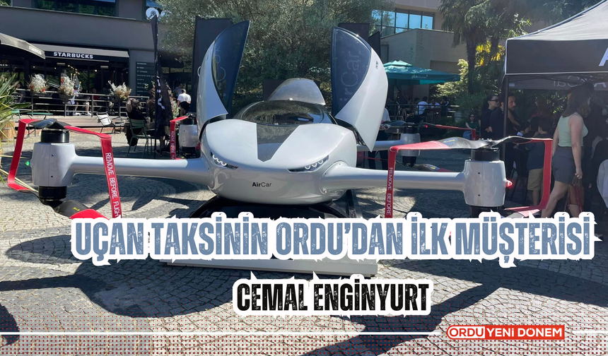 Uçan Taksinin Ordu’dan İlk Müşterisi: Cemal Enginyurt