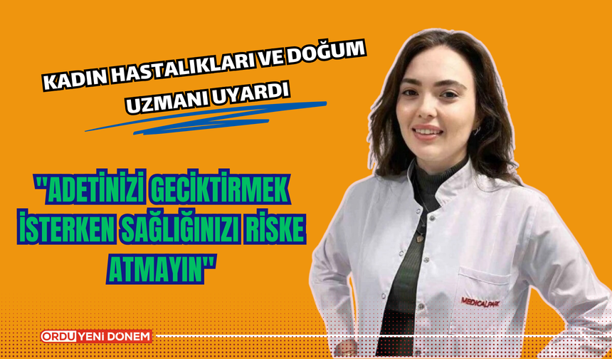 "Adetinizi geciktirmek isterken sağlığınızı riske atmayın"