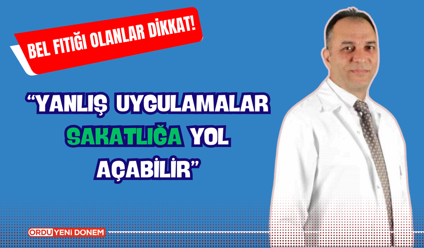 "Bel fıtığı tedavisinde yanlış uygulamalar sakatlığa yol açabilir"