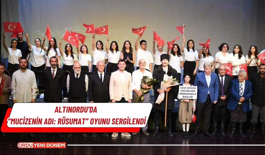 Altınordu'da Mucizenin Adı: Rüsumat oyunu sergilendi