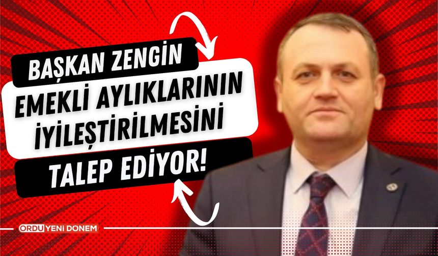 Başkan Zengin Emekli Aylıklarının İyileştirilmesini Talep Ediyor!