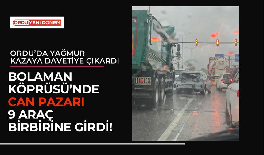 Ordu Bolaman Köprüsü’nde Can Pazarı! 9 Araç Birbirine Girdi!