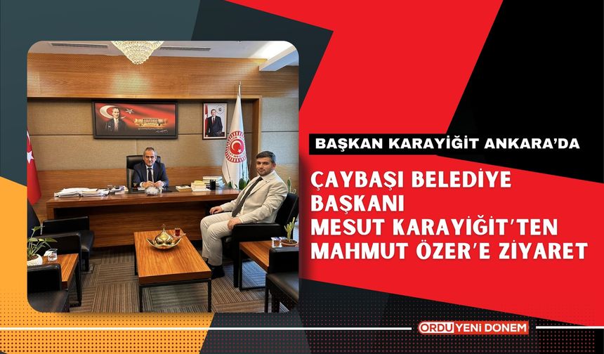 Çaybaşı Belediye Başkanı Mesut Karayiğit’ten Mahmut Özer’e Ziyaret