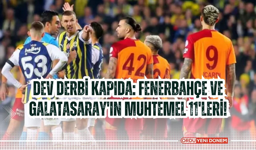 Dev Derbi Kapıda: Fenerbahçe ve Galatasaray'ın Muhtemel 11'leri!