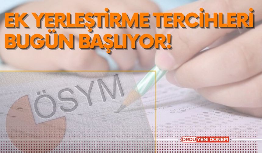 Ek Yerleştirme Tercihleri Bugün Başlıyor!