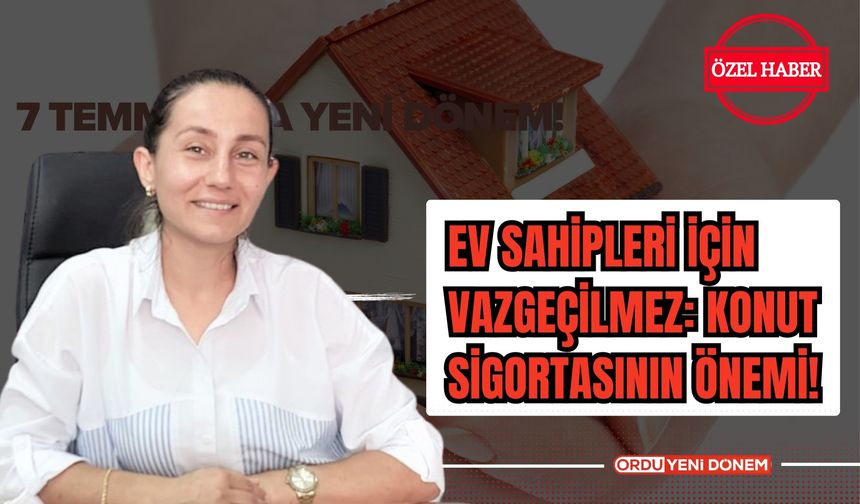 Ev Sahipleri İçin Vazgeçilmez: Konut Sigortasının Önemi!