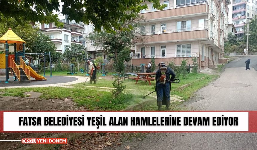 Fatsa Belediyesi yeşil alan hamlelerine devam ediyor