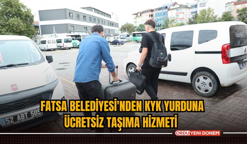 Fatsa Belediyesi'nden KYK Yurduna Ücretsiz Taşıma Hizmeti