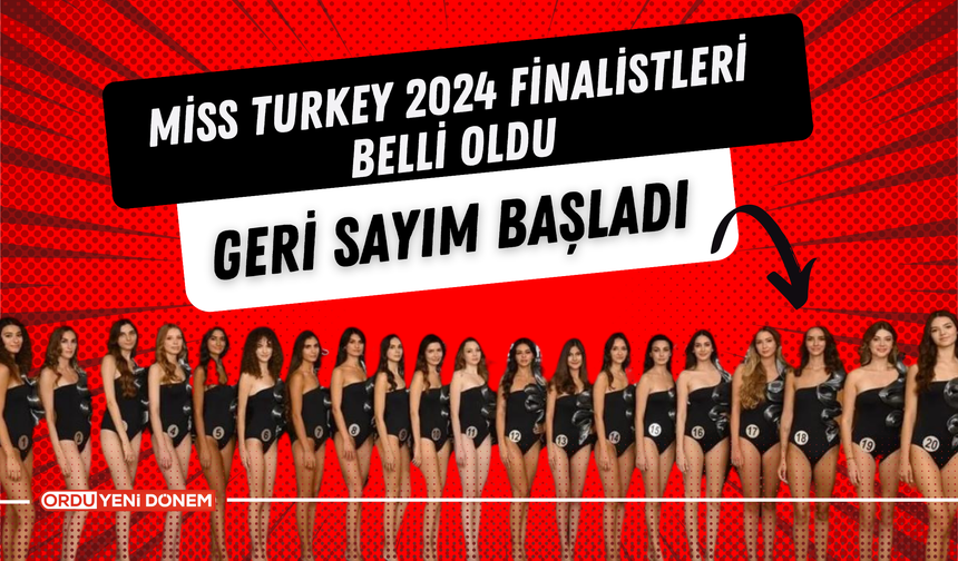 Miss Turkey 2024 Finalistleri Belli Oldu: Geri Sayım Başladı