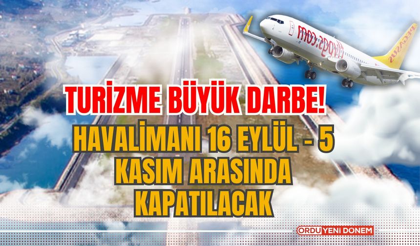 Ordu-Giresun Havalimanı Kapanıyor: Turizme Büyük Darbe