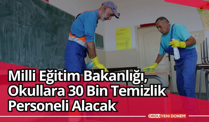 Milli Eğitim Bakanlığı, Okullara 30 Bin Temizlik Personeli Alacak