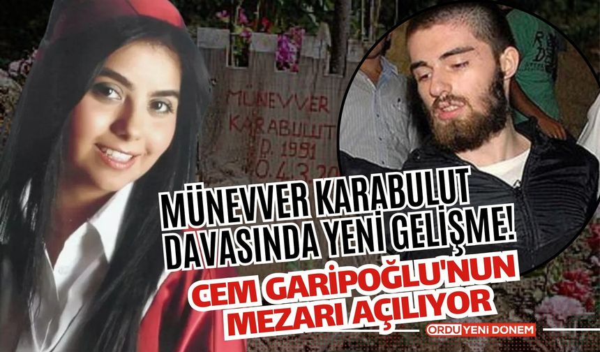 Münevver Karabulut Davasında Yeni Gelişme: Cem Garipoğlu'nun Mezarı Açılıyor