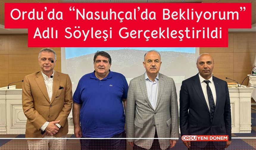 Ordu'da “Nasuhçal’da Bekliyorum” Adlı Söyleşi Gerçekleştirildi