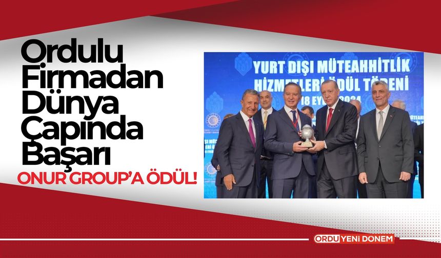 Ordulu Firmadan Dünya Çapında Başarı: Onur Group’a Ödül!