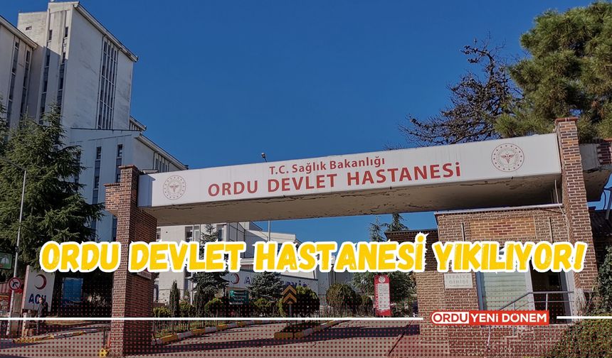 Ordu Devlet Hastanesi Yıkılıyor!