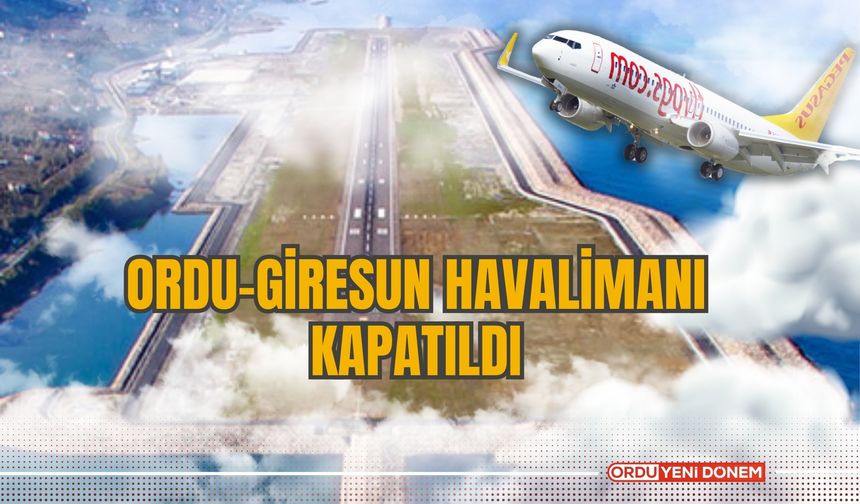 Ordu-Giresun Havalimanı Kapatıldı