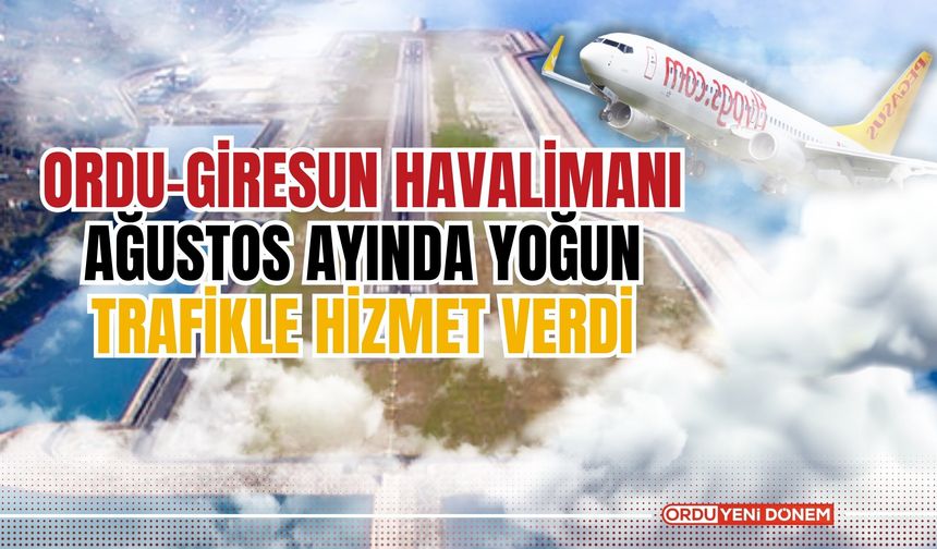 Ordu-Giresun Havalimanı Ağustos Ayında Yoğun Bir Trafikle Hizmet Verdi