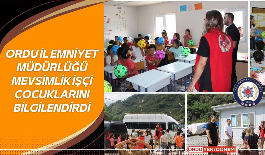 Ordu İl Emniyet Müdürlüğünden Mevsimlik İşçi Çocuklarına Bilgilendirme