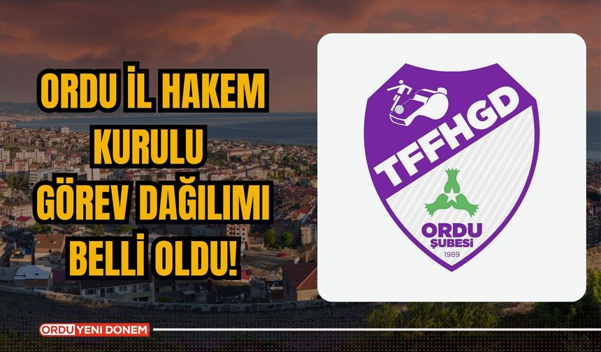 Ordu İl Hakem Kurulu Görev Dağılımı Belli Oldu