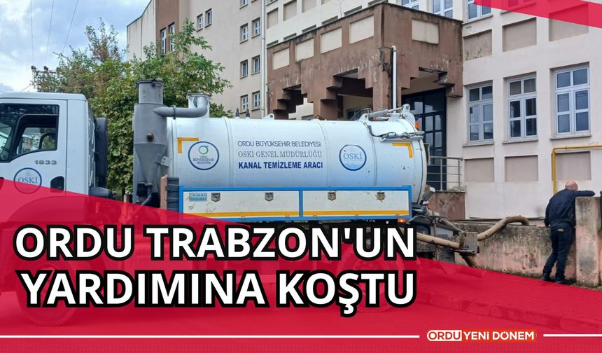 Ordu Trabzon'un yardımına koştu