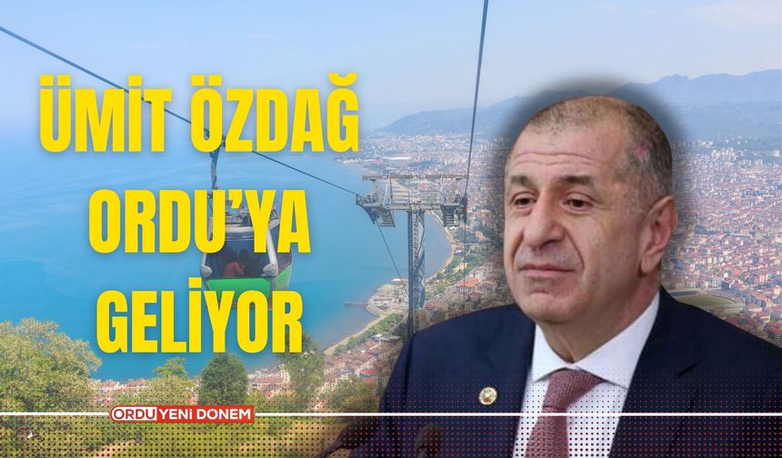 Ümit Özdağ Ordu’ya Geliyor